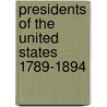 Presidents of the United States 1789-1894 by James Grant Wilson