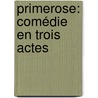 Primerose: Comédie En Trois Actes door Robert de Flers