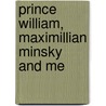 Prince William, Maximillian Minsky and Me door Holly-Jane Rahlens