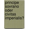 Principe Sovrano Oder Civitas Imperialis? door Matthias Schnettger
