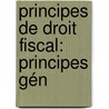 Principes De Droit Fiscal: Principes Gén door Adolphe Maton