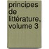 Principes De Littérature, Volume 3