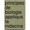 Principes de Biologie Appliqus La Mdecine door Charles Frdric Girard
