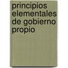 Principios Elementales de Gobierno Propio door Jos Maria Vidal