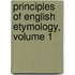 Principles Of English Etymology, Volume 1