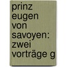 Prinz Eugen Von Savoyen: Zwei Vorträge G by Heinrich Moriz Richter