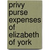 Privy Purse Expenses Of Elizabeth Of York door Sir Nicholas Harris Nicolas