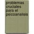 Problemas Cruciales Para El Psicoanalisis
