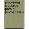 Problemas Cruciales Para El Psicoanalisis by Stoian Stoianoff