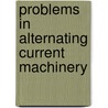 Problems in Alternating Current Machinery door Waldo Vinton Lyon