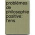 Problèmes De Philosophie Positive: L'Ens