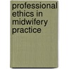 Professional Ethics In Midwifery Practice by Jon Lasser