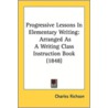 Progressive Lessons in Elementary Writing door Charles Richson