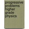 Progressive Problems Higher Grade Physics door W. Kennedy