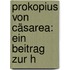 Prokopius Von Cäsarea: Ein Beitrag Zur H