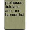 Prolapsus, Fistula In Ano, And Hæmorrhoi door Thomas John Ashton