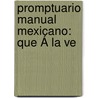 Promptuario Manual Mexicano: Que Á La Ve by Ignacio De Paredes
