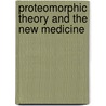 Proteomorphic Theory and the New Medicine by Henry Smith Williams