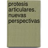 Protesis Articulares. Nuevas Perspectivas door Rodriguez