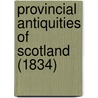 Provincial Antiquities Of Scotland (1834) by Walter Scott