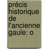 Précis Historique De L'Ancienne Gaule: O door Thï¿½Ophile Berlier