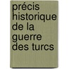 Précis Historique De La Guerre Des Turcs door Armand Pierre Caussin De Perceval