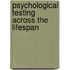 Psychological Testing Across the Lifespan