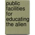 Public Facilities For Educating The Alien