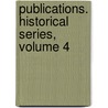 Publications. Historical Series, Volume 4 by Manchester University Of