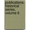 Publications. Historical Series, Volume 6 door Manchester University Of