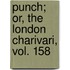 Punch; Or, The London Charivari, Vol. 158