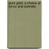 Pure Gold; A Choice Of Lyrics And Sonnets