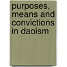 Purposes, Means and Convictions in Daoism by Unknown