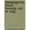Pädagogische Revue, Herausg. Von Dr. Mag door Onbekend