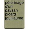 Pèlerinage D'Un Paysan Picard [Guillaume by Unknown