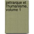 Pétrarque Et L'Humanisme, Volume 1