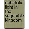 Qabalistic Light In The Vegetable Kingdom door S. Pancoast M.D.