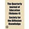Quarterly Journal Of Education (Volume 4) by Society For the Diffusion Knowledge