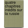 Quatre Chapitres Inédits Sur La Russie by Joseph Marie Maistre