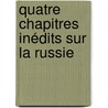 Quatre Chapitres Inédits Sur La Russie door Joseph Marie Maistre