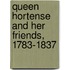 Queen Hortense And Her Friends, 1783-1837