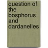 Question of the Bosphorus and Dardanelles by Coleman Phillipson