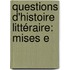 Questions D'Histoire Littéraire: Mises E