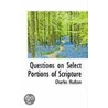 Questions On Select Portions Of Scripture by Otis Ainsworth Skinner