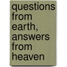 Questions from Earth, Answers from Heaven door Victoria St George