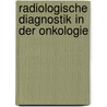 Radiologische Diagnostik In Der Onkologie door Onbekend
