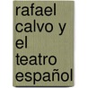 Rafael Calvo Y El Teatro Español door Leopoldo Alas