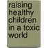 Raising Healthy Children In A Toxic World