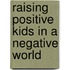 Raising Positive Kids In A Negative World