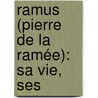 Ramus (Pierre De La Ramée): Sa Vie, Ses by Charles Tzaunt Waddington